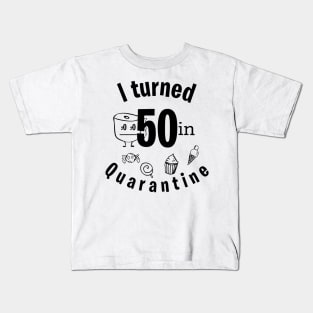 I TURNED 50 IN QUARANTINE Kids T-Shirt